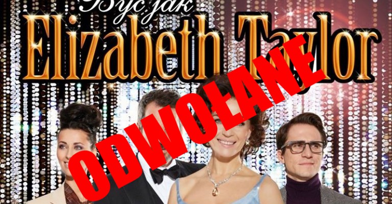 "Być jak Elisabeth Taylor" zostaje ODWOŁANY!!